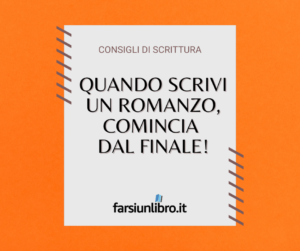 Quando scrivi un romanzo, comincia dal finale!